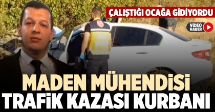 MADEN MÜHENDİSİ TRAFİK KAZASI KURBANI