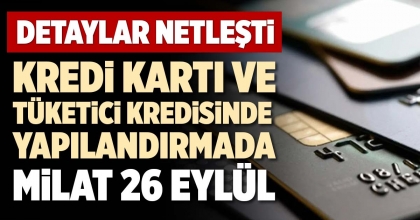 KREDİ KARTI VE TÜKETİCİ KREDİSİNDE YAPILANDIRMADA MİLAT 26 EYLÜL