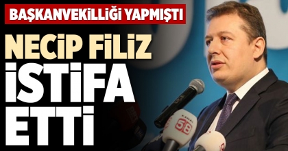 NECİP FİLİZ  İSTİFA ETTİ