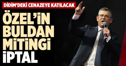 ÖZEL’İN BULDAN MİTİNGİ İPTAL
