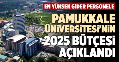PAMUKKALE ÜNİVERSİTESİ'NİN 2025 BÜTÇESİ AÇIKLANDI