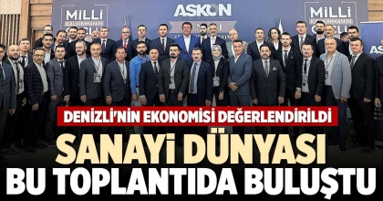 SANAYİ DÜNYASI BU TOPLANTIDA BULUŞTU