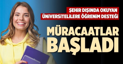 ŞEHİR DIŞINDA OKUYAN ÜNiVERSİTELİLERE ÖĞRENİM DESTEĞİ