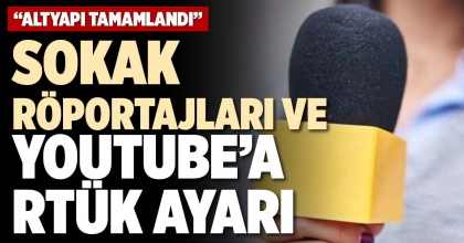 SOKAK RÖPORTAJLARI VE YOUTUBE’A RTÜK AYARI