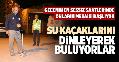 SU KAÇAKLARINI DİNLEYEREK BULUYORLAR