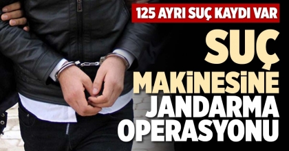 SUÇ MAKİNESİNE JANDARMA OPERASYONU