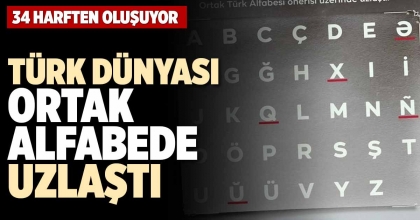 TÜRK DÜNYASI ORTAK ALFABEDE UZLAŞTI