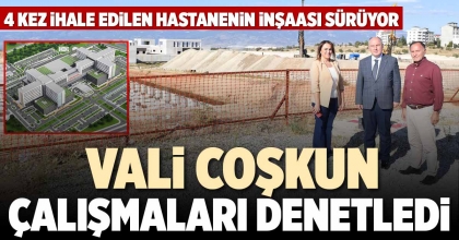  VALİ COŞKUN ÇALIŞMALARI DENETLEDİ