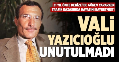 VALİ YAZICIOĞLU UNUTULMADI