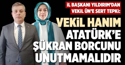 “VEKİL HANIM ATATÜRK’E ŞÜKRAN BORCUNU UNUTMAMALIDIR”