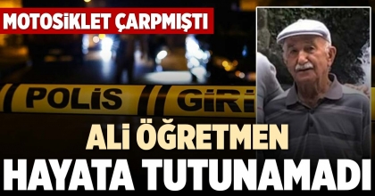 ALİ ÖĞRETMEN HAYATA TUTUNAMADI