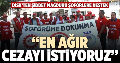 “EN AĞIR CEZAYI İSTİYORUZ”