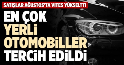 EN ÇOK YERLİ OTOMOBİLLER TERCİH EDİLDİ