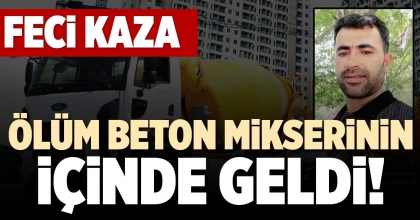 ÖLÜM BETON MİKSERİNİN İÇİNDE GELDİ!