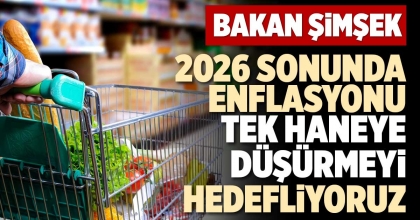 2026 SONUNDA ENFLASYONU TEK HANEYE DÜŞÜRMEYİ HEDEFLİYORUZ