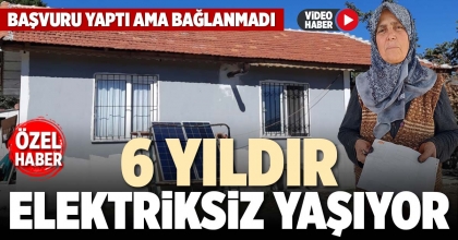 6 YILDIR ELEKTRİKSİZ YAŞIYOR