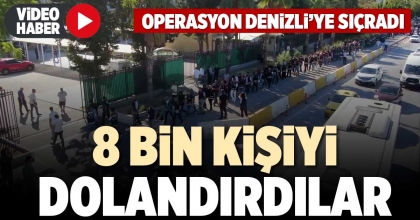 8 BİN KİŞİYİ DOLANDIRDILAR