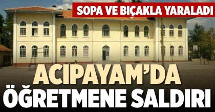ACIPAYAM’DA ÖĞRETMENE SALDIRI