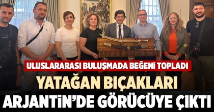 YATAĞAN BIÇAKLARI ARJANTİN’DE GÖRÜCÜYE ÇIKTI