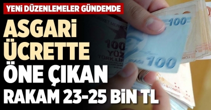 ASGARİ ÜCRETTE ÖNE ÇIKAN RAKAM 23-25 BİN TL