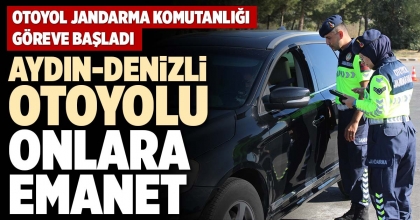 AYDIN-DENİZLİ OTOYOLU ONLARA EMANET