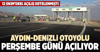 AYDIN-DENİZLİ OTOYOLU PERŞEMBE GÜNÜ AÇILIYOR