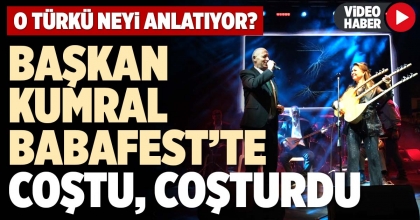 BAŞKAN KUMRAL BABAFEST’TE COŞTU, COŞTURDU