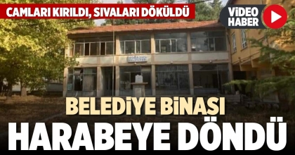 BELEDİYE BİNASI HARABEYE DÖNDÜ