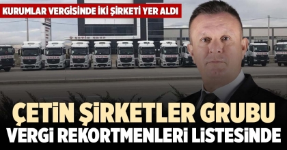 ÇETİN ŞİRKETLER GRUBU VERGİ REKORTMENLERİ LİSTESİNDE