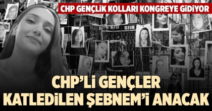 CHP’Lİ GENÇLER KATLEDİLEN ŞEBNEM’İ ANACAK