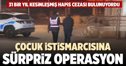 ÇOCUK İSTİSMARCISINA SÜRPRİZ OPERASYON