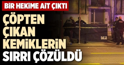 ÇÖPTEN ÇIKAN KEMİKLERİN SIRRI ÇÖZÜLDÜ