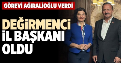 DEĞİRMENCİ İL BAŞKANI OLDU