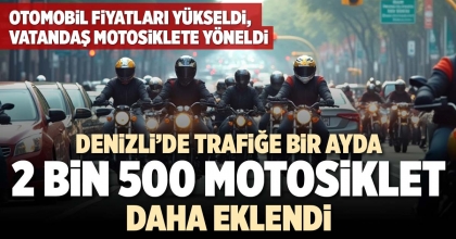 DENİZLİ’DE TRAFİĞE BİR AYDA 2 BİN 500 MOTOSİKLET DAHA EKLENDİ
