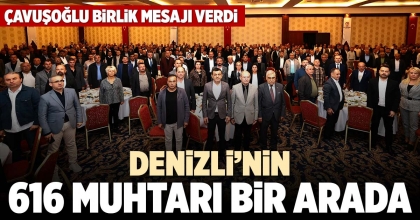 DENİZLİ’NİN 616 MUHTARI BİR ARADA