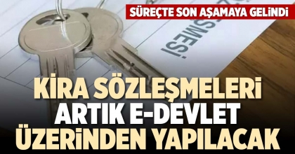 KİRA SÖZLEŞMELERİ ARTIK E-DEVLET ÜZERİNDEN YAPILACAK