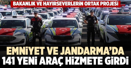 EMNİYET VE JANDARMA’DA 141 YENİ ARAÇ HİZMETE GİRDİ