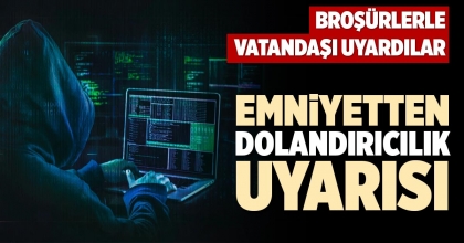 EMNİYETTEN DOLANDIRICILIK UYARISI