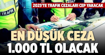 EN DÜŞÜK CEZA 1.000 TL OLACAK