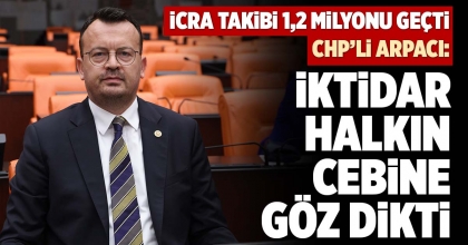 CHP’Lİ ARPACI: İKTİDAR HALKIN CEBİNE GÖZ DİKTİ