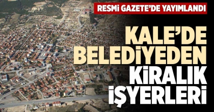 KALE’DE BELEDİYEDEN KİRALIK İŞYERLERİ