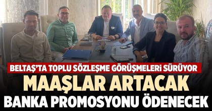 BELTAŞ’TA TOPLU SÖZLEŞME GÖRÜŞMELERİ SÜRÜYOR