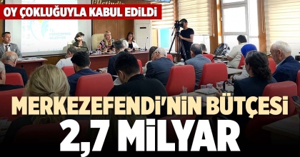 MERKEZEFENDİ'NİN BÜTÇESİ 2,7 MİLYAR