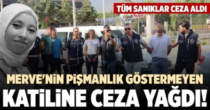 MERVE'NİN PİŞMANLIK GÖSTERMEYEN KATİLİNE CEZA YAĞDI!