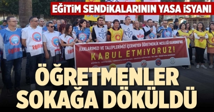 ÖĞRETMENLER SOKAĞA DÖKÜLDÜ