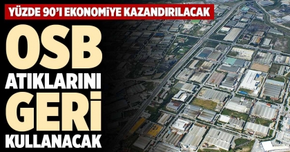 OSB ATIKLARINI GERİ KULLANACAK