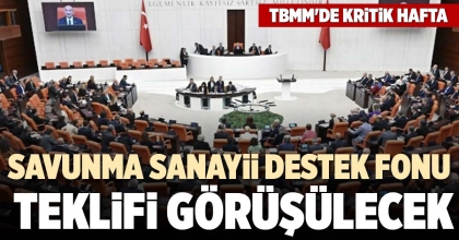 SAVUNMA SANAYİİ DESTEK FONU TEKLİFİ GÖRÜŞÜLECEK