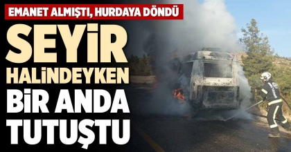 SEYİR HALİNDEYKEN BİR ANDA TUTUŞTU