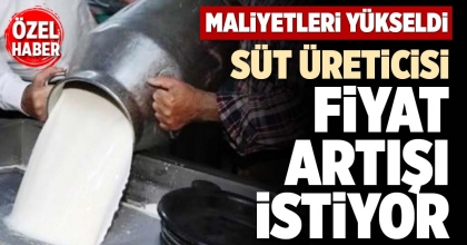 SÜT ÜRETİCİSİ FİYAT ARTIŞI İSTİYOR