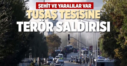 TUSAŞ TESİSİNE TERÖR SALDIRISI